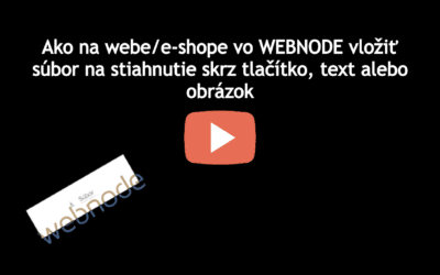 VIDEONÁVOD: Ako vo WEBNODE vložiť súbor na stiahnutie skrz tlačítko, text alebo obrázok