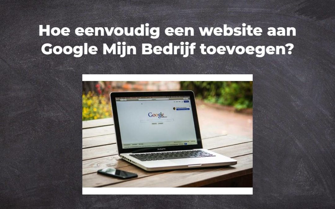 Hoe eenvoudig een website aan Google Mijn Bedrijf toevoegen?