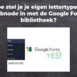 Hoe stel je je eigen lettertype in Webnode in met de Google Fonts bibliotheek?