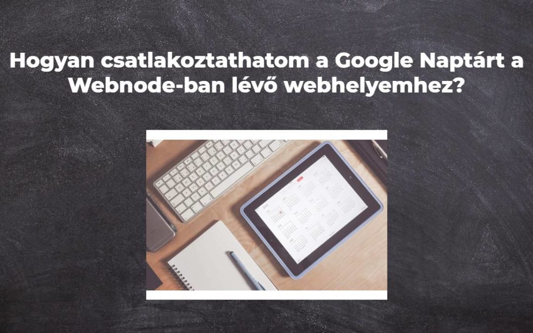 Hogyan csatlakoztathatom a Google Naptárt a Webnode-ban lévő webhelyemhez?