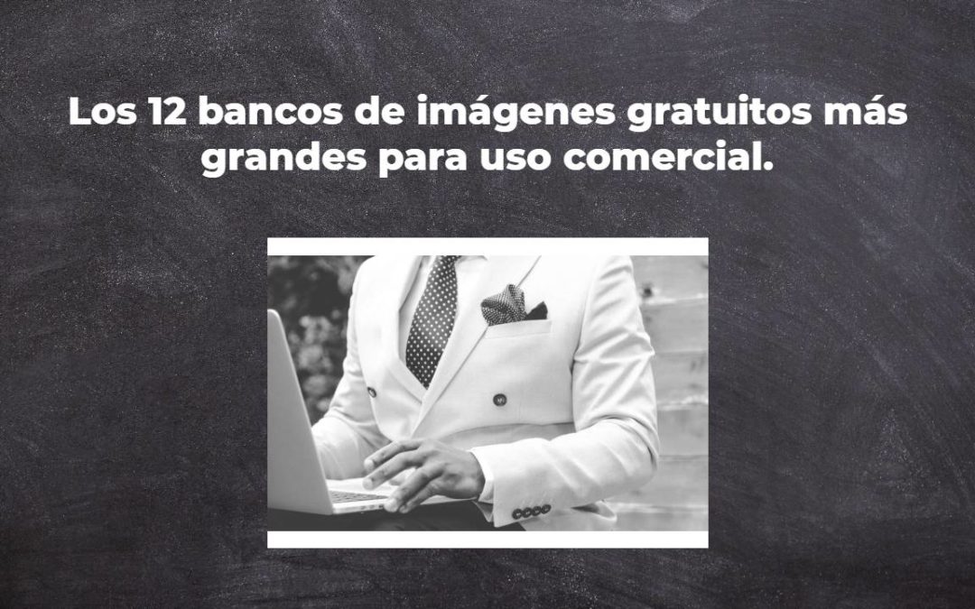 Los 12 bancos de imágenes gratuitos más grandes para uso comercial. Fotos gratis.