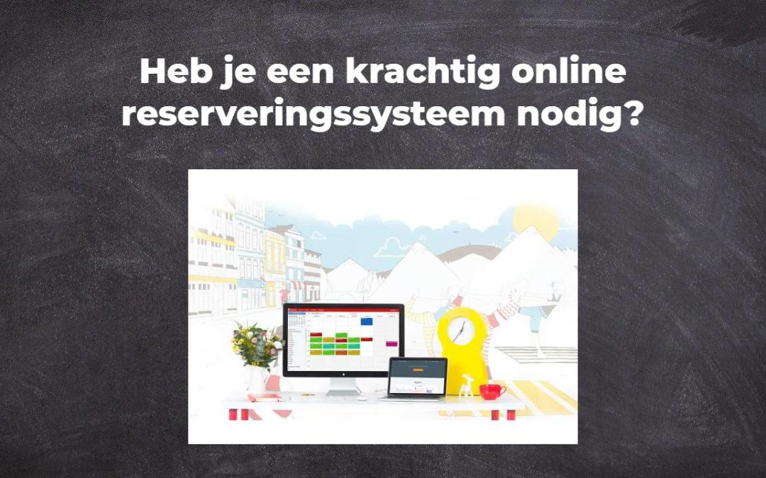 Heb je een krachtig online reserveringssysteem nodig?