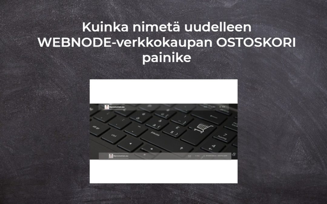 Kuinka nimetä uudelleen WEBNODE-verkkokaupan OSTOSKORI painike