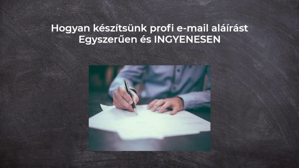 Hogyan készítsünk profi e-mail aláírást Egyszerűen és INGYENESEN
