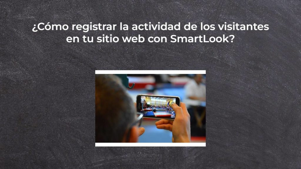 ¿Cómo registrar la actividad de los visitantes en tu sitio web con SmartLook?