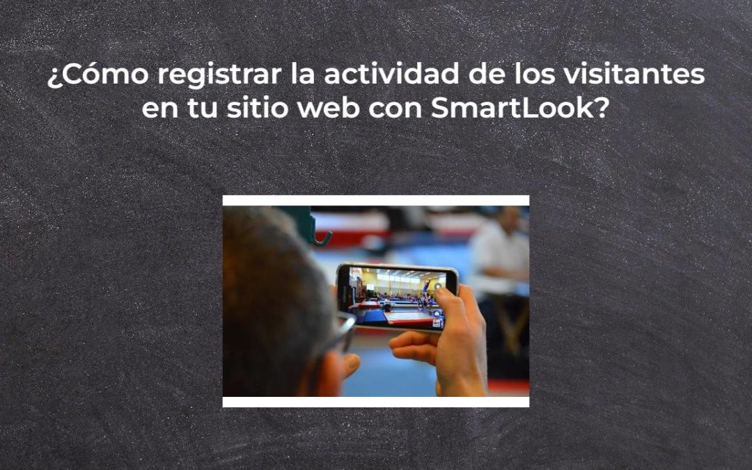 ¿Cómo registrar la actividad de los visitantes en tu sitio web con SmartLook?