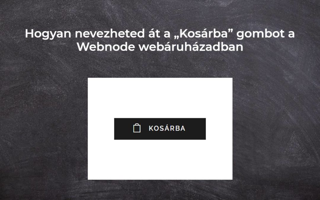 Hogyan nevezheted át a „Kosárba” gombot a Webnode webáruházadban