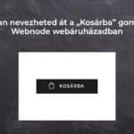 Hogyan nevezheted át a „Kosárba” gombot a Webnode webáruházadban