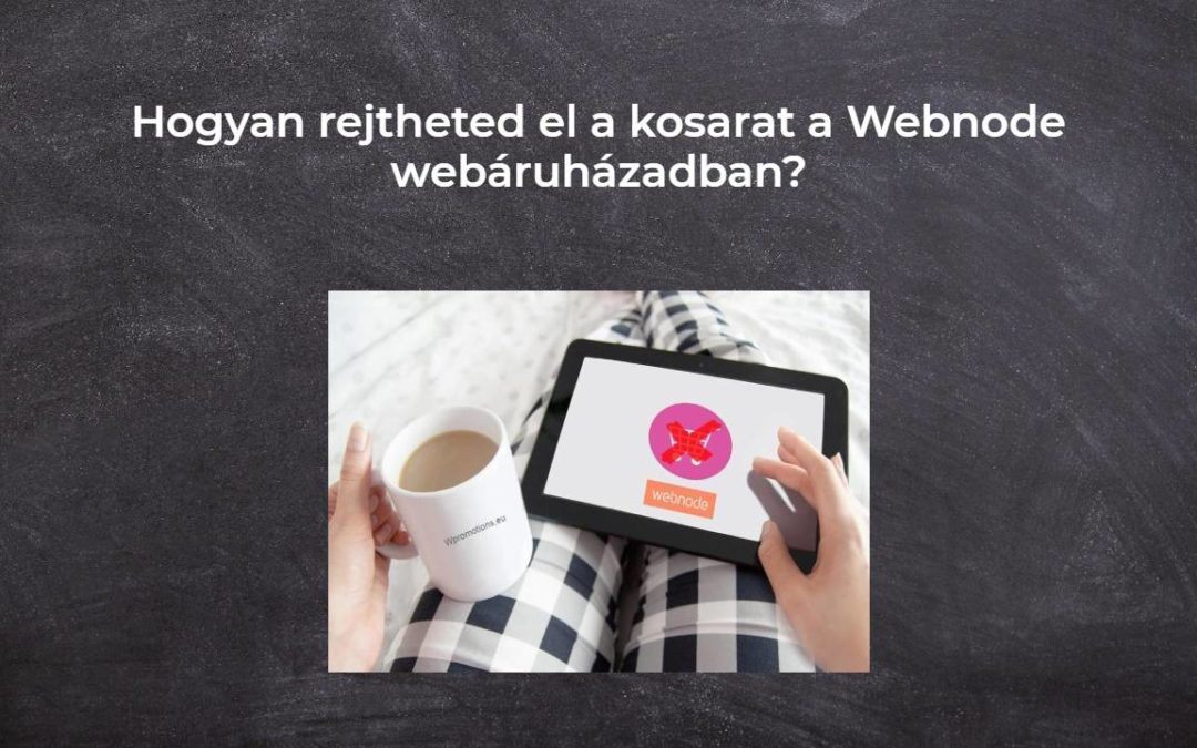 Hogyan rejtheted el a kosarat a Webnode webáruházadban?