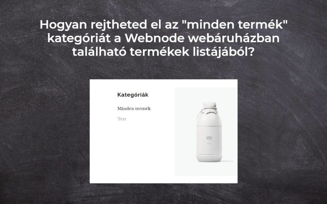 Hogyan rejtheted el az “minden termék” kategóriát a Webnode webáruházban található termékek listájából?