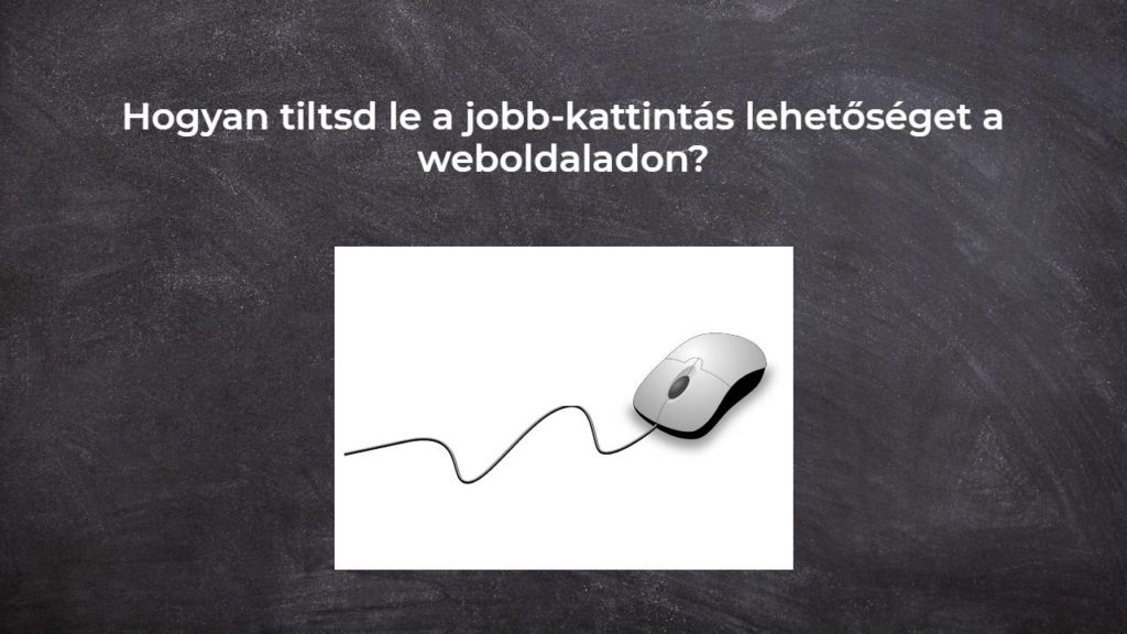 Hogyan tiltsd le a jobb-kattintás lehetőséget a weboldaladon?