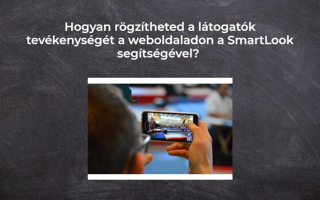 Hogyan rögzítheted a látogatók tevékenységét a weboldaladon a SmartLook segítségével?