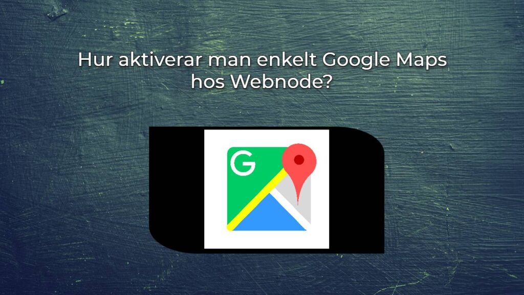 Hur aktiverar man enkelt Google Maps hos Webnode?