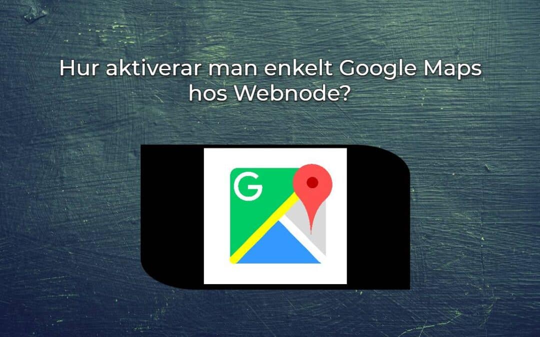 Hur aktiverar man enkelt Google Maps hos Webnode?