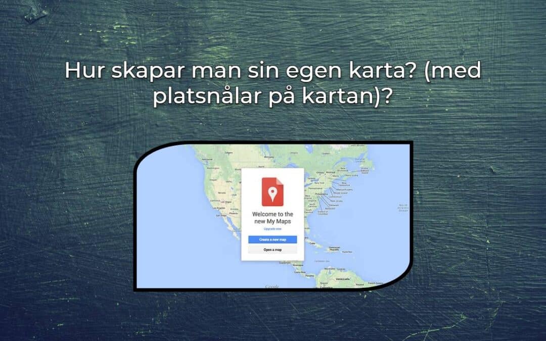 Hur skapar man sin egen karta? (med platsnålar på kartan)?