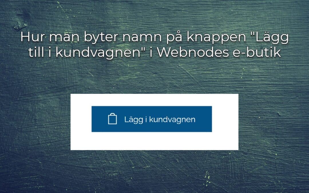 Hur man byter namn på knappen "Lägg till i kundvagnen" i Webnodes e-butik