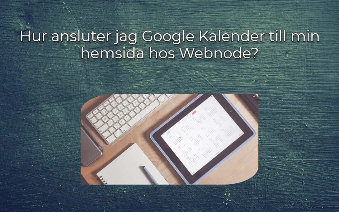 Hur ansluter jag Google Kalender till min hemsida hos Webnode?