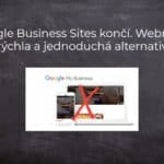 Google Business Sites končí. Webnode je rychlá a jednoduchá alternativa!
